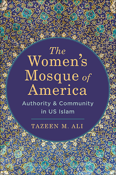 Front cover of Tazeen M. Ali's The Women's Mosque of America: Authority & Community in US Islam.