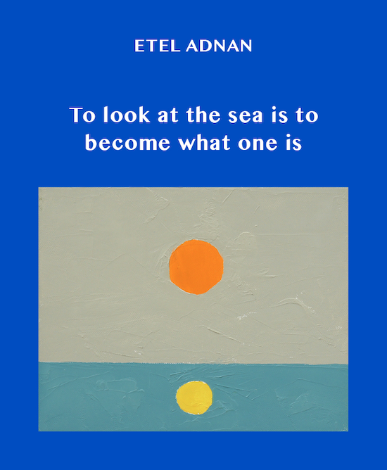 Book cover of "To look at the sea is to become what one is," by Etel Adnan