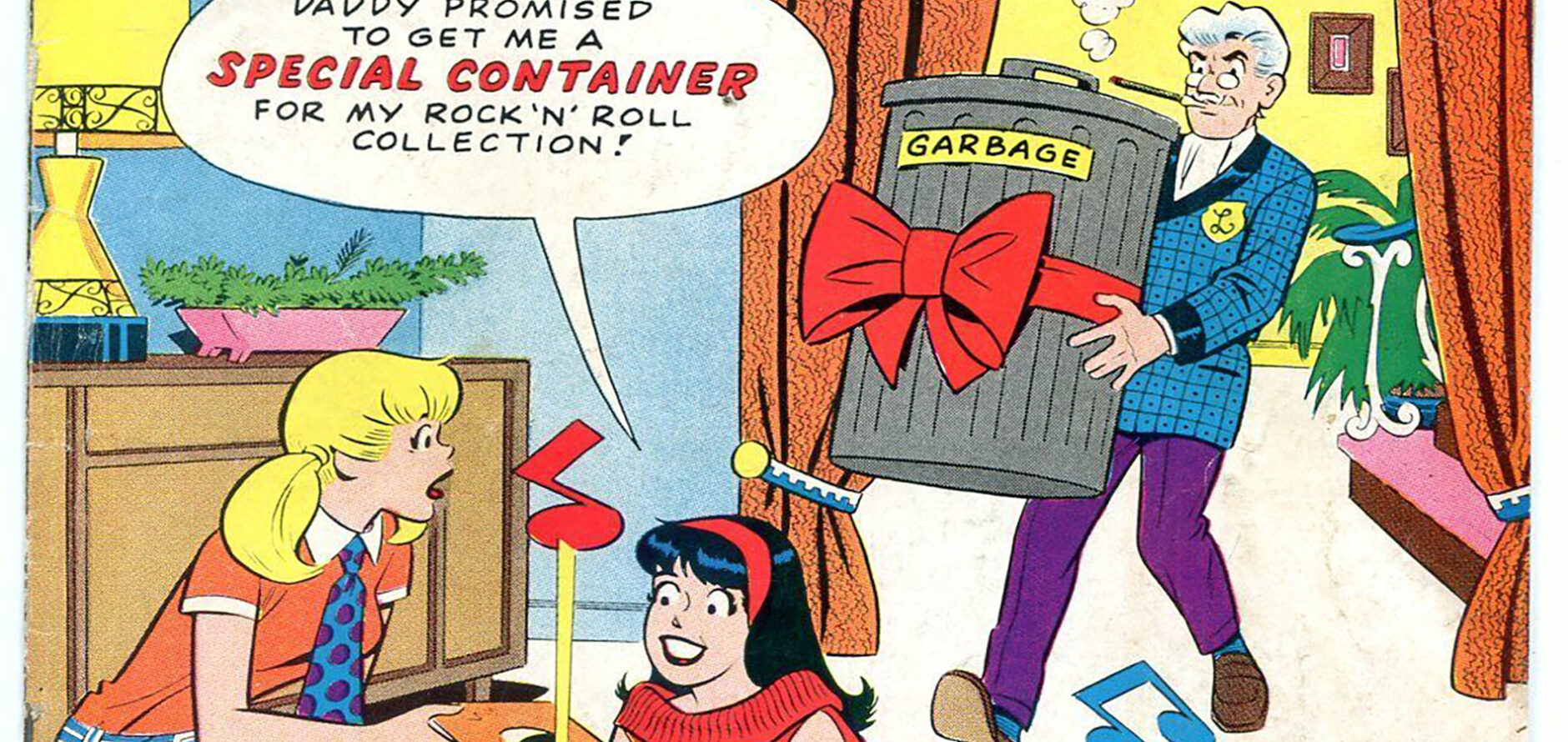 A portion of the Archie's Girls Betty and Veronica series, no 138 (June) cover. The art shows Betty and Veronica on the floor playing records with Veronica saying "Daddy promised to get me a special container for my rock'n'roll collection!" as her father walks into the room with a bow-wrapped garbage pail.