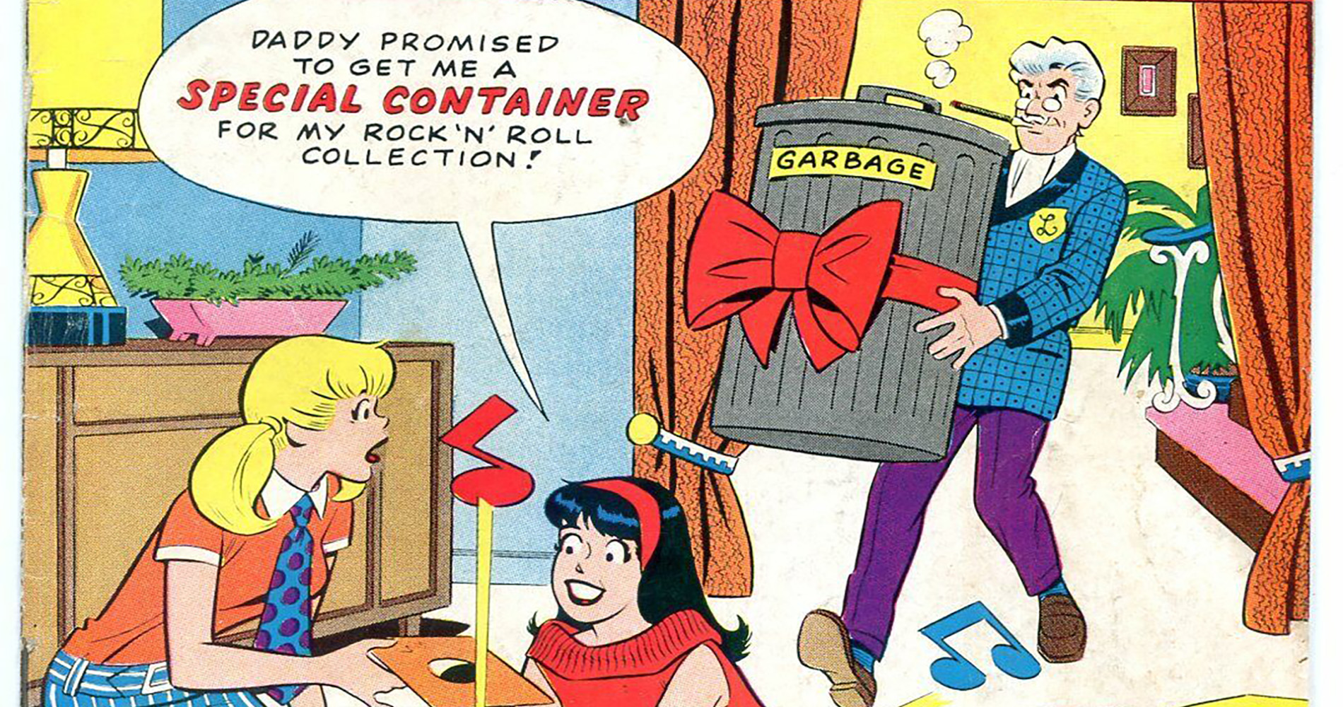 A portion of the Archie's Girls Betty and Veronica series, no 138 (June) cover. The art shows Betty and Veronica on the floor playing records with Veronica saying "Daddy promised to get me a special container for my rock'n'roll collection!" as her father walks into the room with a bow-wrapped garbage pail.