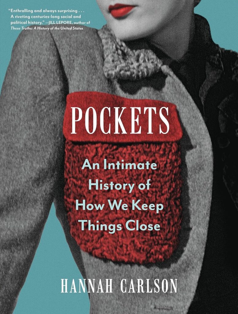Pockets: An Intimate Histiry of How We Keep Things Close